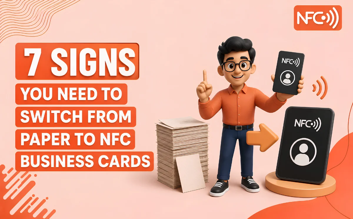 7 Signs You Need to Switch From Paper to NFC Business Cards